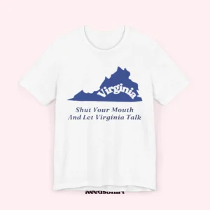 shut your mouth and let virginia talk t-shirt