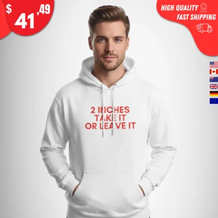 2 inches take it or leave it hoodie