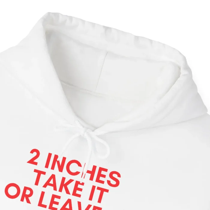 2 inches take it or leave it hoodies