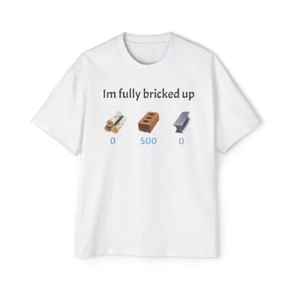 Im fully bricked up Premium Shirt