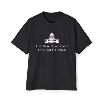 This Is Why We Cant Have Nice Things The White House Premium Shirt