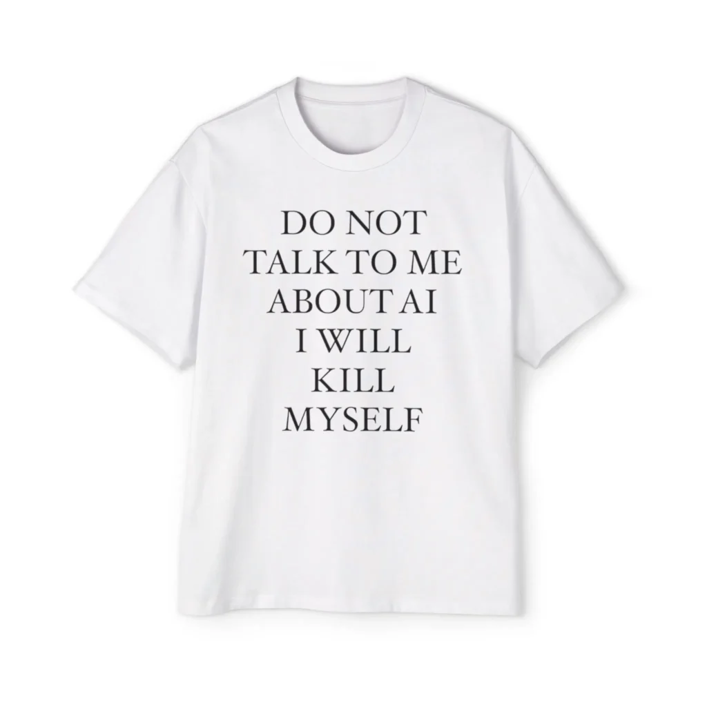 do not talk to me about ai i will kill myself Premium Shirt