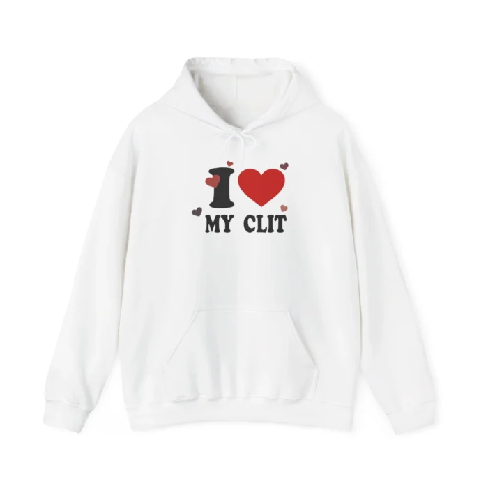 i love MY CLIT hoodie