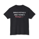 Disgustingly Pro-Women T Shirt