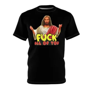 Fuck All Of You Jesus Shirt