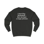 I Don’t Play Basketball But I Do Have A Magic Johnson Sweatshirt