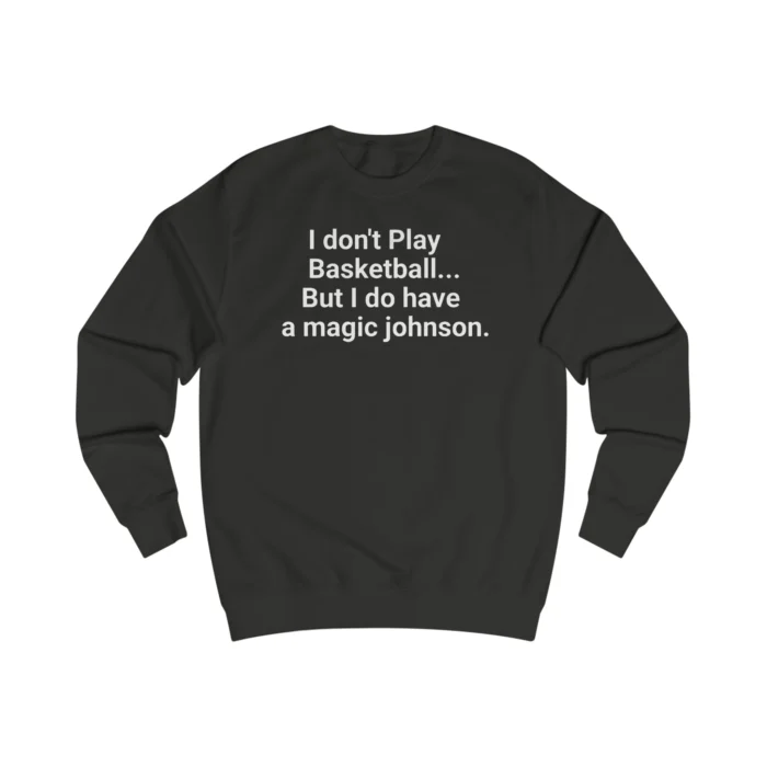 I Don’t Play Basketball But I Do Have A Magic Johnson Sweatshirt