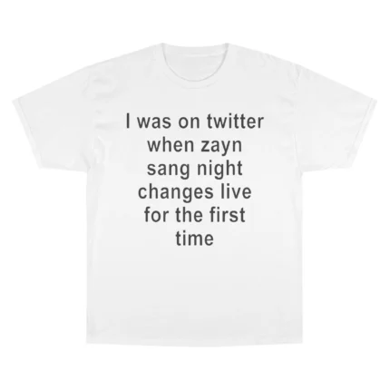 I Was on Twitter When Zayn Sang Night Changes T Shirt