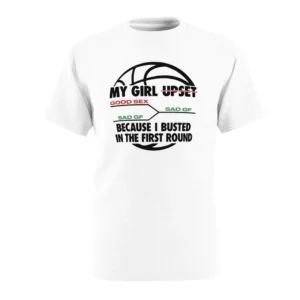 My Girl Upset Because I Busted In The First Round Shirt