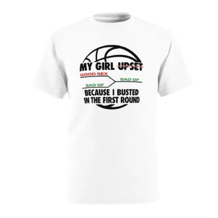My Girl Upset Because I Busted In The First Round Shirt