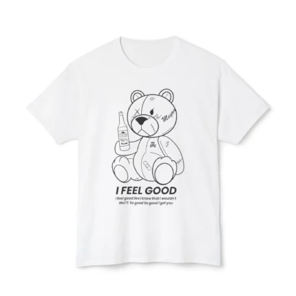Teddy Bear I Feel Good Shirt