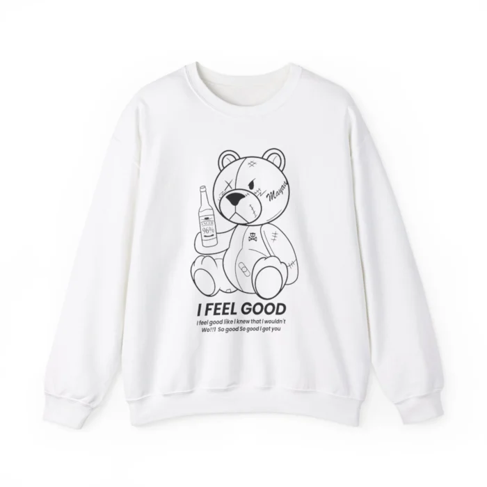 Teddy Bear I Feel Good Sweatshirt