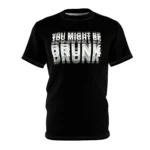 You Might Be Drunk Drinking Shirt