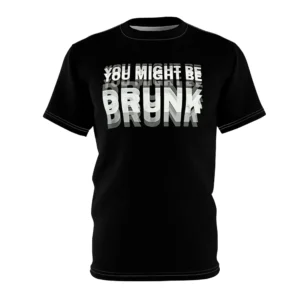 You Might Be Drunk Drinking Shirt