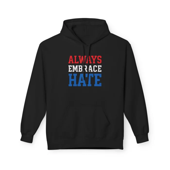 Always Embrace Hate Hoodie