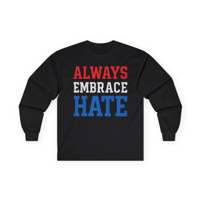 Always Embrace Hate Sweatshirt