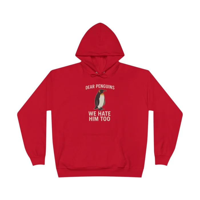 Dear Penguins We Hate Him Too Hoodie