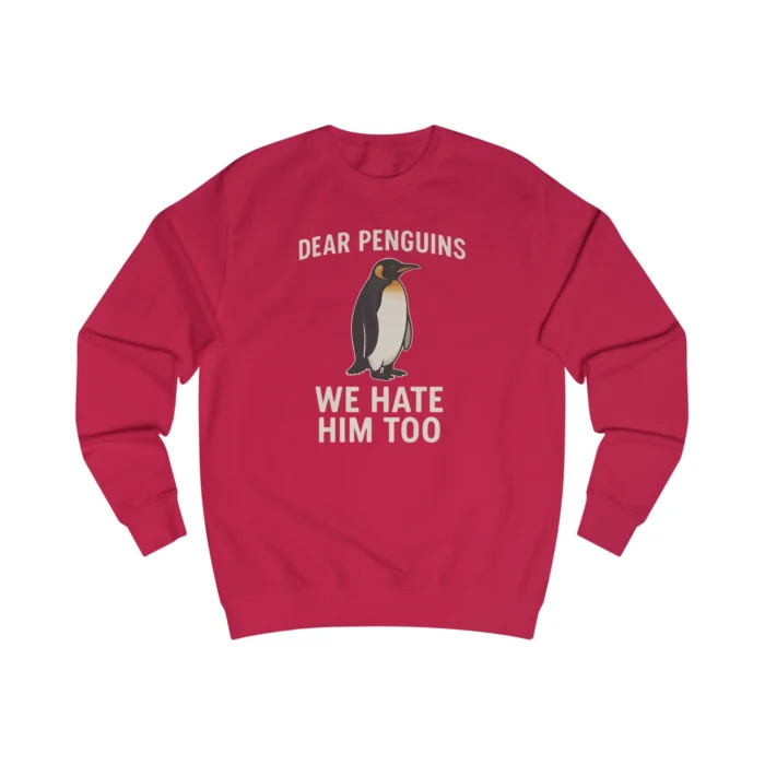 Dear Penguins We Hate Him Too Sweatshirt