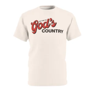 Get Me To God’s Country Shirt