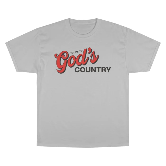 Get Me To God’s Country T Shirt
