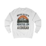 Never Killed A Mountain Lion But I’ve Choked A Cougar Sweatshirt