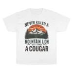 Never Killed A Mountain Lion But I’ve Choked A Cougar T Shirt