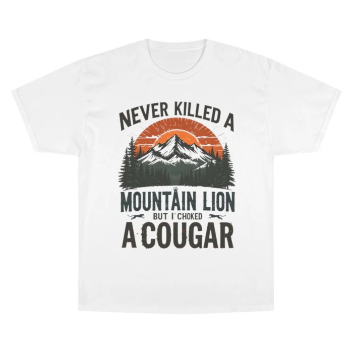 Never Killed A Mountain Lion But I’ve Choked A Cougar T Shirt