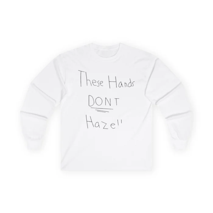 These Hands Don’t Haze Sweatshirt 