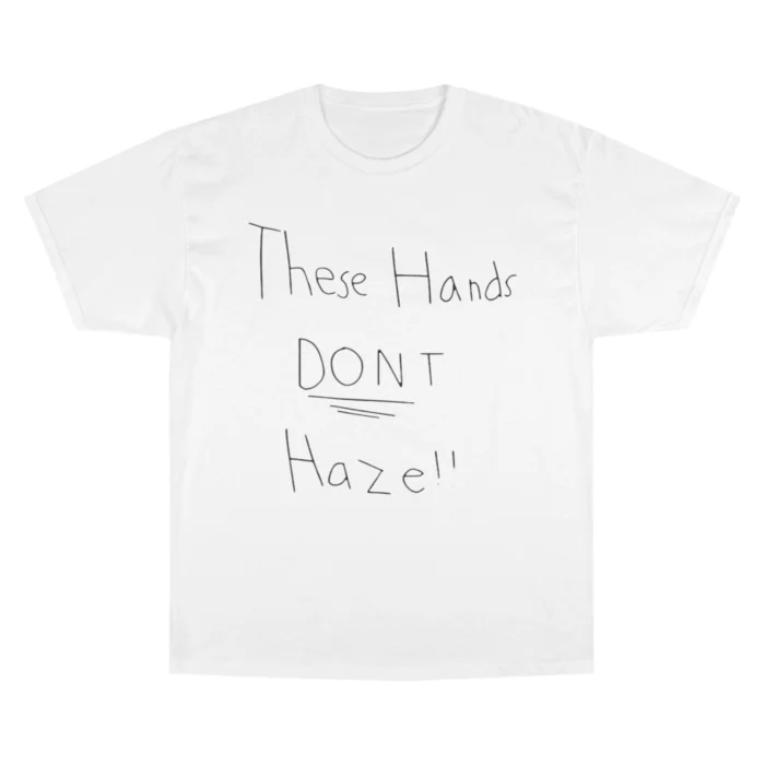 These Hands Don’t Haze T Shirt 