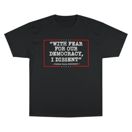 With Fear For Our Democracy I Dissent T Shirt