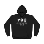 You Are Your Best Thing Let It Go Hoodie