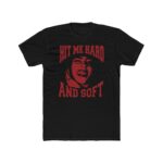 Hit Me Hard and Soft Shirt