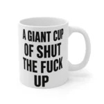 A Giant Cup of Shut The Fuck Up Mugs