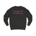 Crazy In The Head But Head Game Crazy Sweatshirt