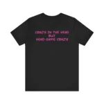 Crazy In The Head But Head Game Crazy T Shirt