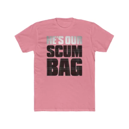 He's Our Scumbag Shirt
