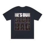 He's Our Scumbag T Shirt