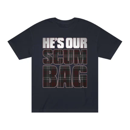 He's Our Scumbag T Shirt