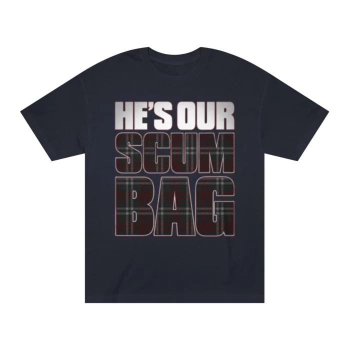 He's Our Scumbag T Shirt