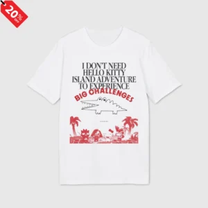 I Don't Need Hello Kitty Island Adventure To Experience Big Challenges Shirt