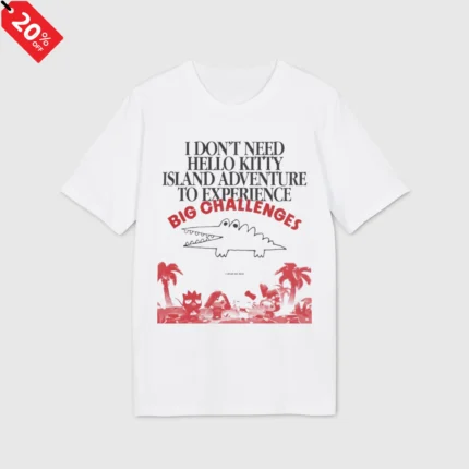 I Don't Need Hello Kitty Island Adventure To Experience Big Challenges Shirt