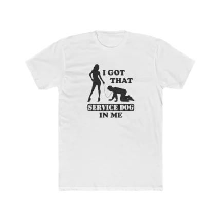 I Got That Service Dog In Me Shirt