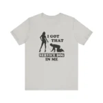 I Got That Service Dog In Me T Shirt
