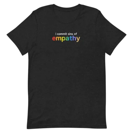 I Commit Sins of Empathy Shirt
