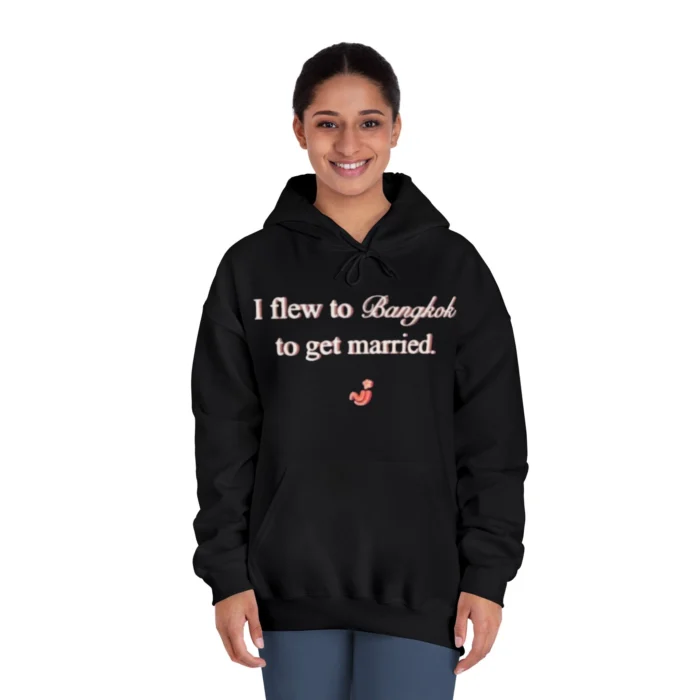 I Flew to Bangkok to Get Married Hoodie