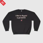 I Flew to Bangkok to Get Married Sweatshirt
