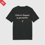 I Flew to Bangkok to Get Married Shirt