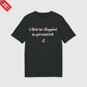 I Flew to Bangkok to Get Married Shirt