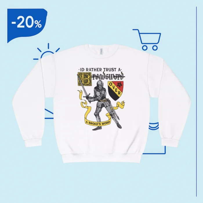 I'd Rather Trust A Broadsword Than A Politician Sweatshirt