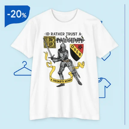 I'd Rather Trust A Broadsword Than A Politician T Shirt